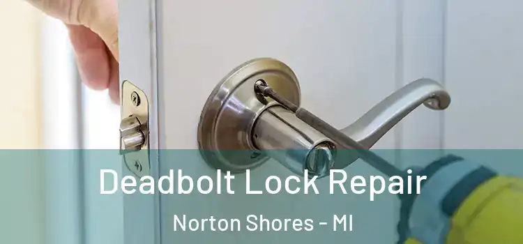  Deadbolt Lock Repair Norton Shores - MI