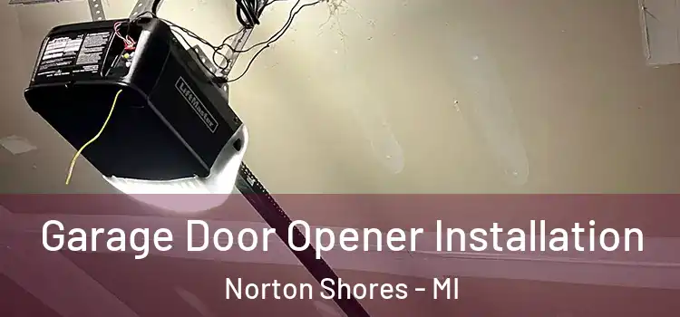  Garage Door Opener Installation Norton Shores - MI