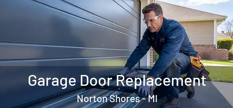  Garage Door Replacement Norton Shores - MI
