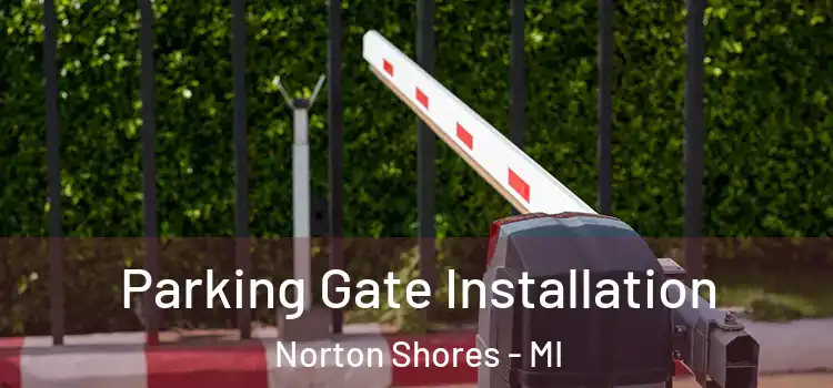 Parking Gate Installation Norton Shores - MI