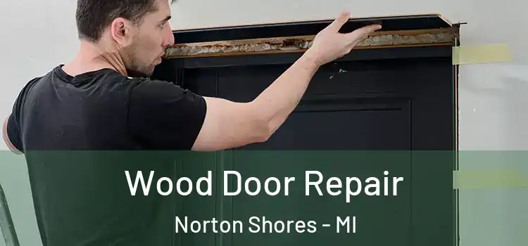 Wood Door Repair Norton Shores - MI
